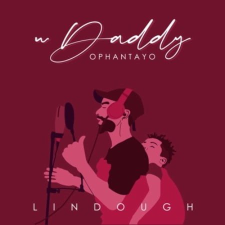 Lindough – uDaddy Ophantayo