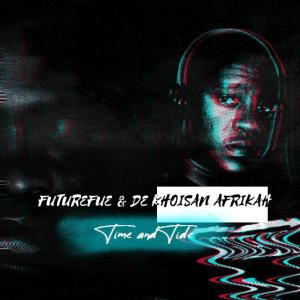 FutureFue & De Khoisan Afrikah – Time and Tide