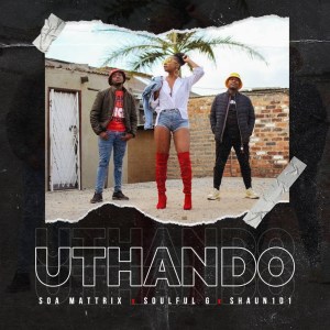 Soa Mattrix, SoulfulG & Shaun101 – Uthando