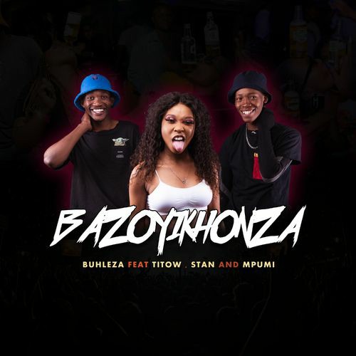 Buhleza – Bazoyikhonza