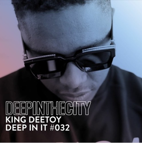 King Deetoy – Deep In It #032 (Deep In The City)