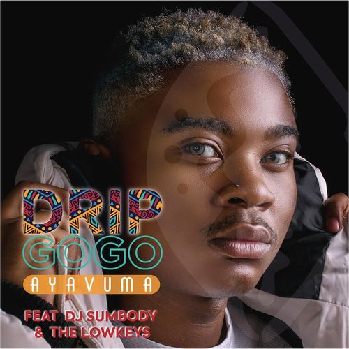 Drip Gogo – Ayavuma