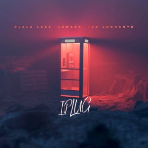 Dlala Lazz, LeMark & IDK Lukhanyo – IPlug