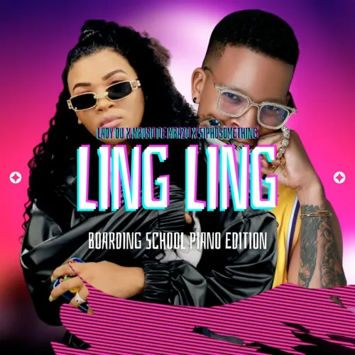 Mbuso De Mbazo, Lady Du & Siphosomething – Ling Ling (Boarding School Piano Edition)