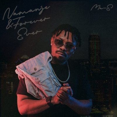 Ma-E – Namanje & Forever Ever EP