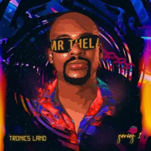 Mr Thela – Tronics Land, Series 1 (Album)