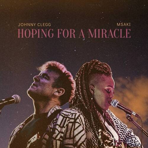 Johnny Clegg & Msaki – Hoping For A Miracle