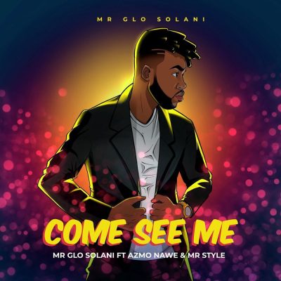 Mr Glo Solani – Come See Me