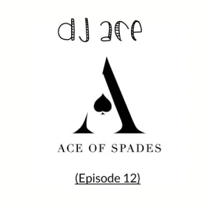 DJ Ace – Ace of Spades (Episode 12)