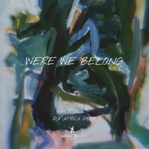 Da Africa Deep – Were We Belong EP