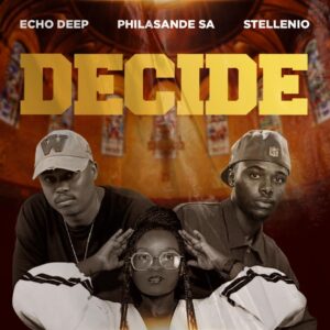 Echo Deep, Philasande SA & Stellenio – Decide