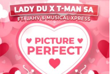 Lady Du & T-Man SA – Picture Perfect (feat. LAHV & Musical Xpress)