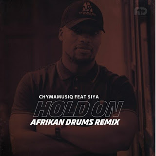 Chymamusique Ft. Siya - Hold On (Afrikan Drums Remix)