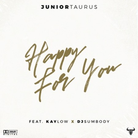 Junior Taurus – Happy for You