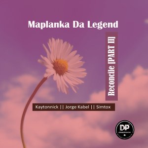 Maplanka Da Legend – Reconcile (Kaytonnick SA Mix)