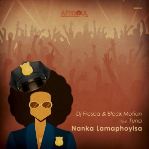 DJ Fresca & Black Motion – Nanka Lamaphoyisa