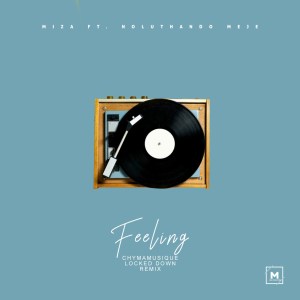 Miza ft. Noluthando Meje – Feeling (Chymamusique LockedDown Mix)