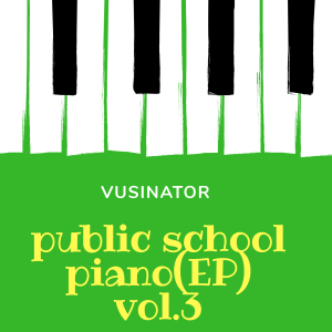 Vusinator – Public School Piano Vol.3