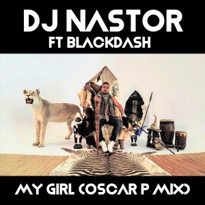 Dj Nastor & Blackdash – My Girl (Oscar P Rework)