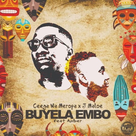 Ceega Wa Meropa & J Maloe – Buyela Embo