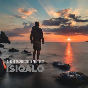 DJ EX, Sacred Soul & Afritonez – Isiqalo EP