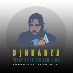 DJ Nkabza - Tears Of An African Child