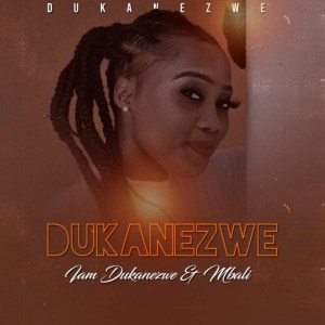 Dukanezwe – I Am Dukanezwe