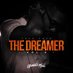 Tefo Foxx – The Dreamer, Vol. 4