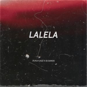 Dlala Lazz & DJ Sands – Lalela