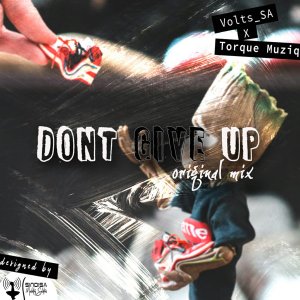 Volts SA & TorQue MuziQ – Dont Give Up (Original Mix)