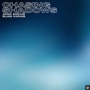 Afro Exotiq & Elias Kazais – Chasing Shadows