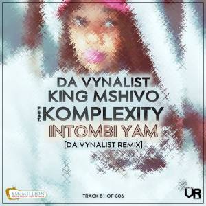 Da Vynalist, King Mshivo, Komplexity – Intombi Yam (Da Vynalist Remix)