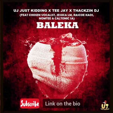 ThackzinDJ, UJ Just Kidding, Tee Jay – Baleka