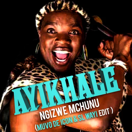 Ngizwe Mchunu – Ayikhale (Muvo De Icon & SL-Wayi edit)