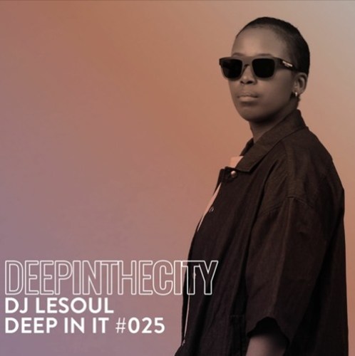 DJ LeSoul – Deep In It 025 (Deep In The City)