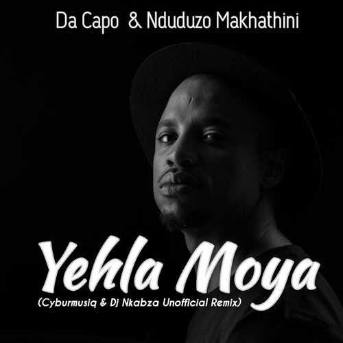 Da Capo & Nduduzo Makhathini - Yehla Moya (Cyburmusiq & DJ Nkabza Unofficial Remix)