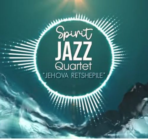 Spirit Of Praise – Spirit Jazz Quartet (Jehova Retshepile)