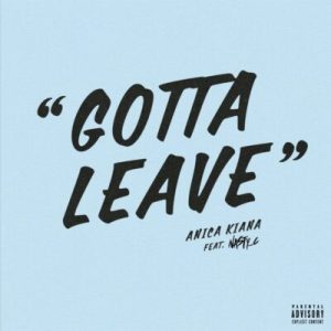 Anica Kiana – Gotta Leave