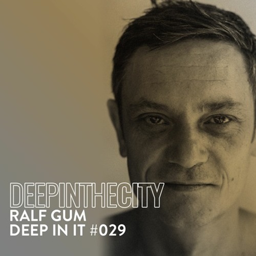 Ralf GUM – Deep In It 029 (Deep In The City)