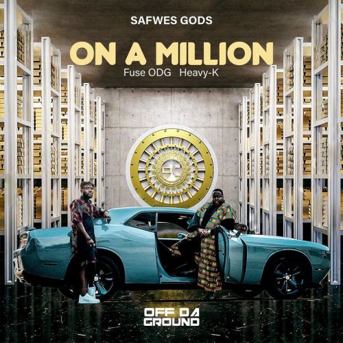 SAFWES GODS, Fuse ODG & Heavy-K – On A Million