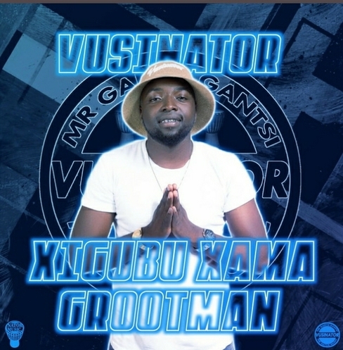 Vusinator – Xigubu Xama Grootman