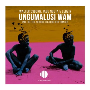 Walter Osborn, Jabu Nguta, Lebzin – Ungumalusi Wam (Echo Deep Tribute Mix)