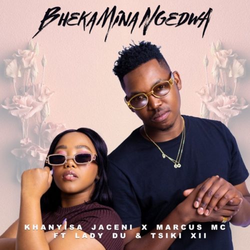 Khanyisa Jaceni, Marcus MC & Lady Du – Bheka Mina Ngedwa