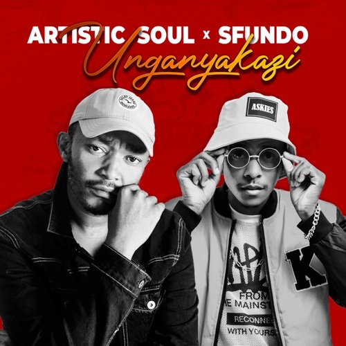 Artistic Soul & Sfundo – Unganyakazi