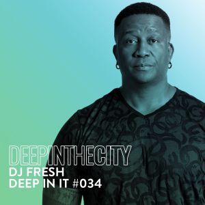 DJ Fresh – Deep In It 034 (Deep In The City)