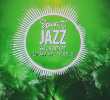 Spirit Of Praise – Spirit Jazz Quartet (Draw Me Nearer)