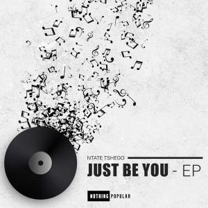 Ntate Tshego – Just Be You EP