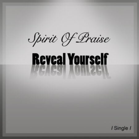 Spirit of Praise – Reveal Yourself