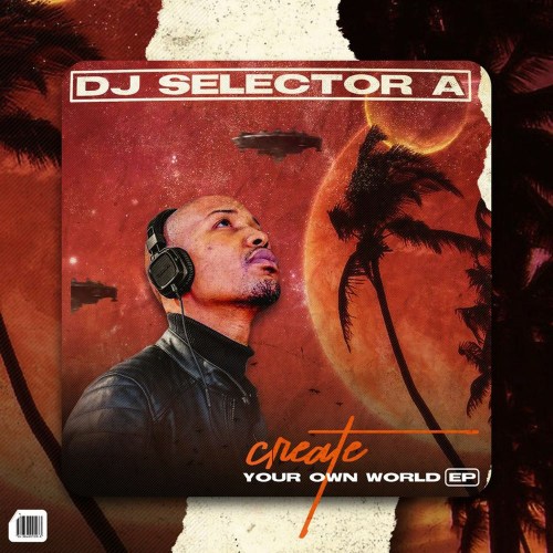 DJ Selector A – Create Your Own World EP