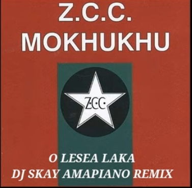 ZCC Mokhukhu – O Lesea Laka (Dj Skay Amapiano Remix)